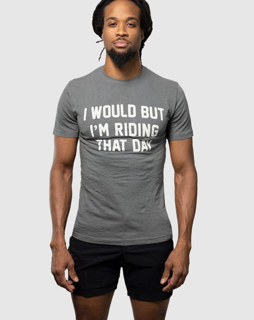 I Would But I'm Riding That Day Tee Shirt